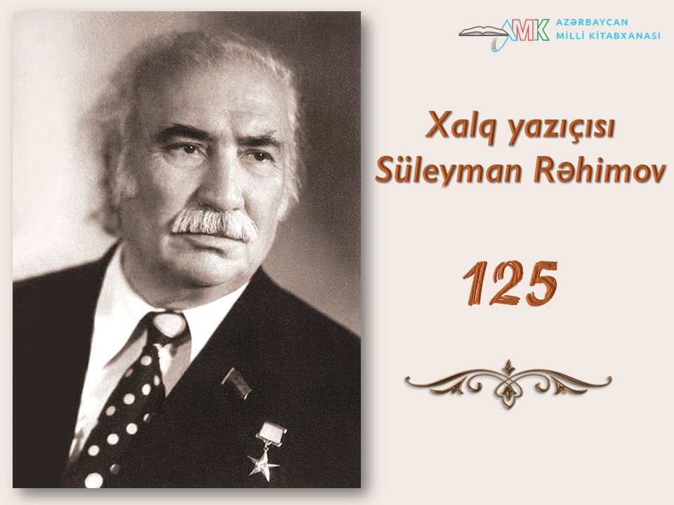 Milli Kitabxanada “Xalq yazıçısı Süleyman Rəhimov – 125” adlı virtual sərgi və ənənəvi kitab sərgisi istifadəçilərə təqdim olunub