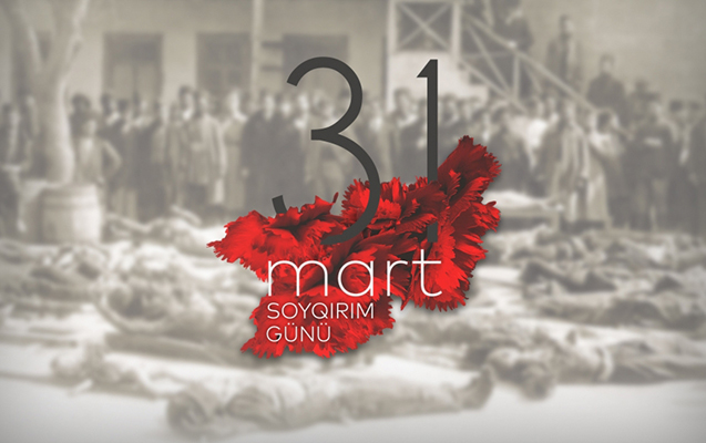 31 Mart - tarixi yaddaşımızdan silinməyən soyqırımı